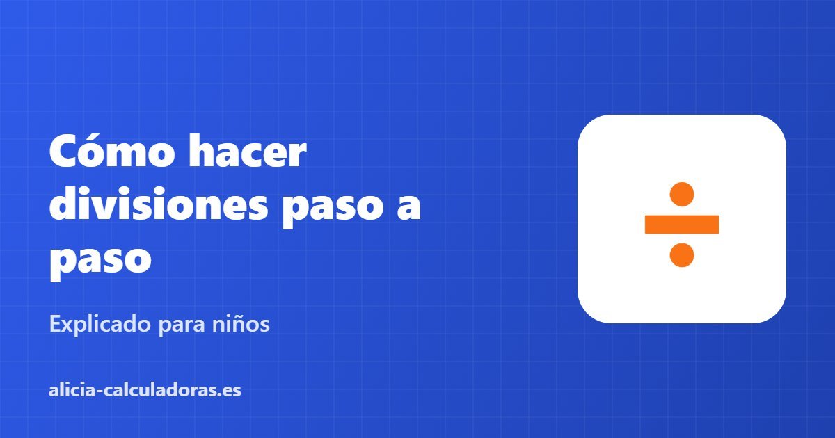 Cómo hacer divisiones paso a paso – Explicado para niños